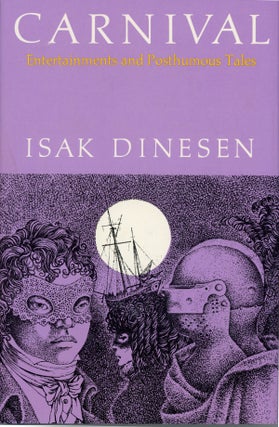 #158620) CARNIVAL: ENTERTAINMENTS AND POSTHUMOUS TALES. Isak Dinesen, Karen Blixen
