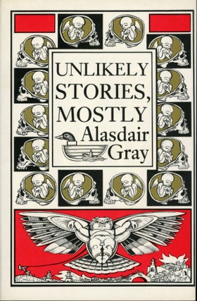 #158631) UNLIKELY STORIES, MOSTLY. Alasdair Gray