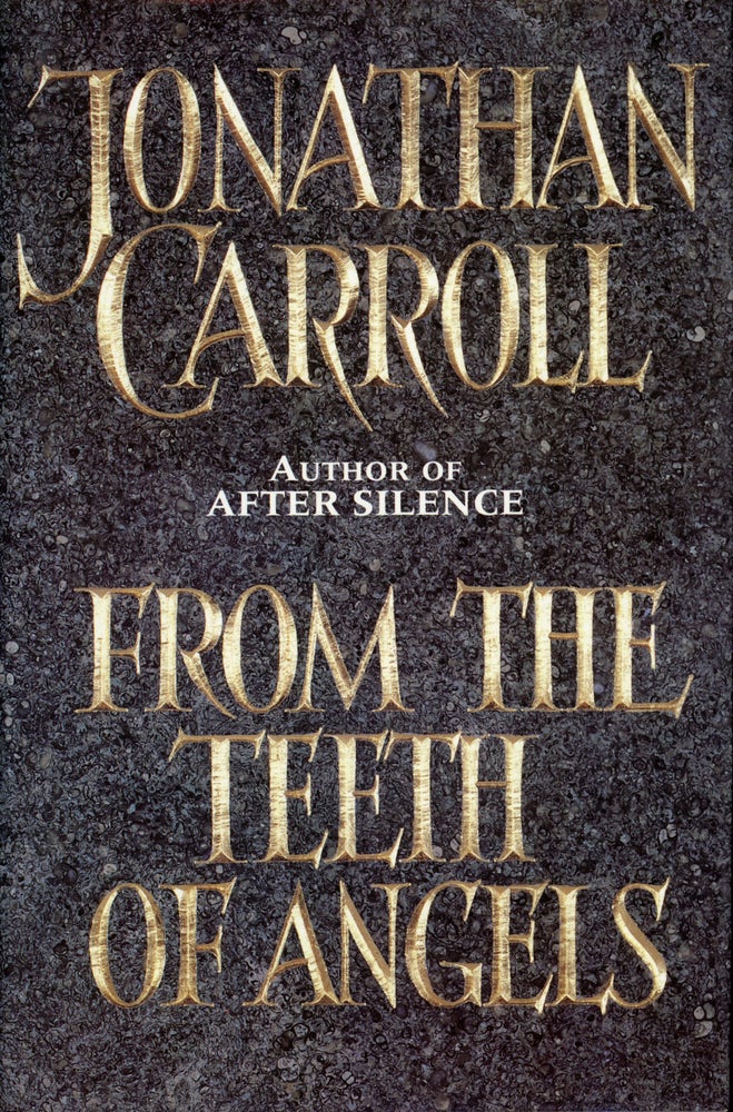 (#158633) FROM THE TEETH OF ANGELS. Jonathan Carroll.