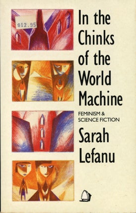 #158690) IN THE CHINKS OF THE WORLD MACHINE: FEMINISM AND SCIENCE FICTION. Sarah Lefanu