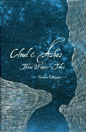 #158699) CLOUD & ASHES: THREE WINTER'S TALES. Greer Ilene Gilman