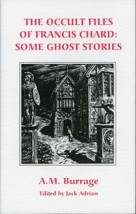 #158727) THE OCCULT FILES OF FRANCIS CHARD; SOME GHOST STORIES. Edited by Jack Adrian. Burrage