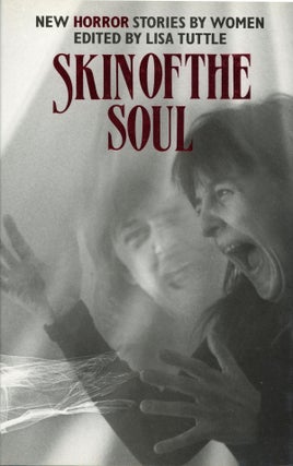 #158756) SKIN OF THE SOUL: NEW HORROR STORIES BY WOMEN. Lisa Tuttle