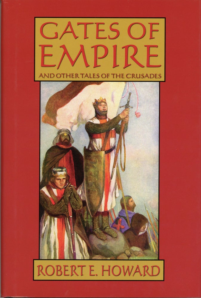 (#158910) GATES OF EMPIRE AND OTHER TALES OF THE CRUSADES. Edited by Paul Herman. Robert E. Howard.