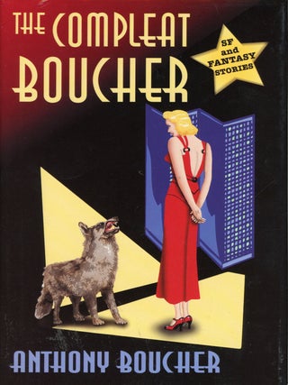 #158919) THE COMPLEAT BOUCHER: THE COMPLETE SHORT SCIENCE FICTION AND FANTASY OF ANTHONY BOUCHER....