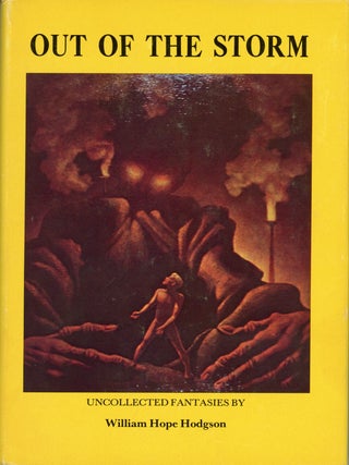 #158933) OUT OF THE STORM: UNCOLLECTED FANTASIES. William Hope Hodgson