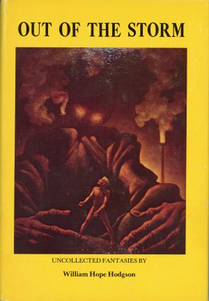 #158933) OUT OF THE STORM: UNCOLLECTED FANTASIES. William Hope Hodgson