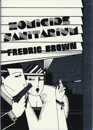 #158982) HOMICIDE SANITARIUM: FREDRIC BROWN IN THE DETECTIVE PULPS VOLUME 1. Fredric Brown