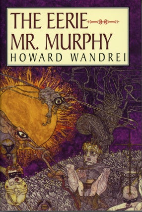 #158990) THE EERIE MR. MURPHY: THE COLLECTED FANTASY TALES OF HOWARD WANDREI VOLUME II ... Edited...