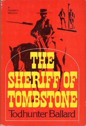 #158993) THE SHERIFF OF TOMBSTONE. Willis Todhunter Ballard, " "Todhunter Ballard