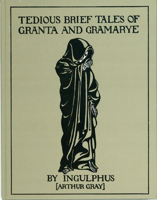 #159011) TEDIOUS BRIEF TALES OF GRANTA AND GRAMARYE by "Ingulphus" Arthur Gray