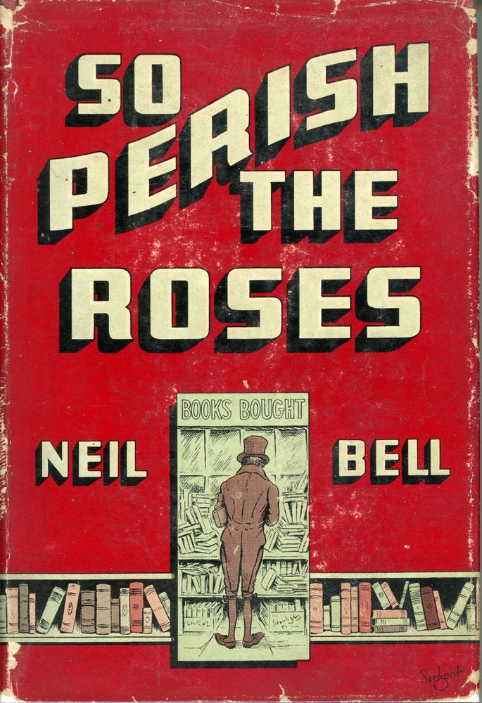 (#159059) SO PERISH THE ROSES. Neil Bell, which was apparently a. pen name for Stephen H. Critten Stephen Southwold.