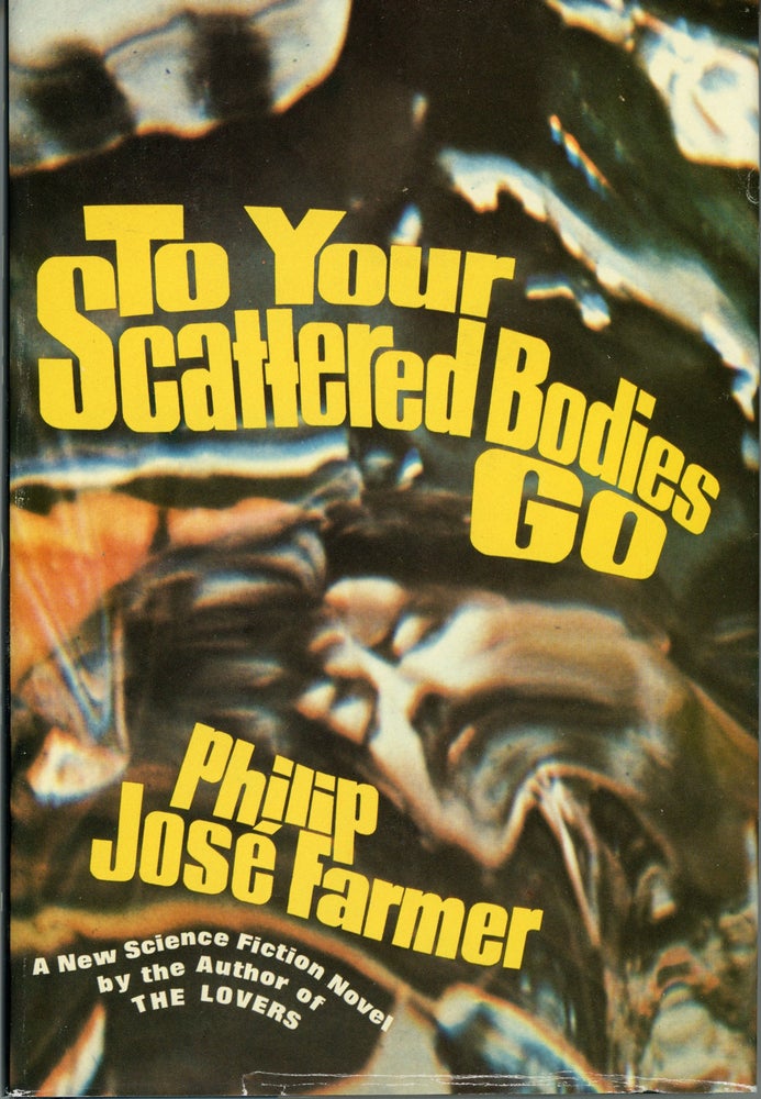 (#159084) TO YOUR SCATTERED BODIES GO. Philip Jose Farmer.