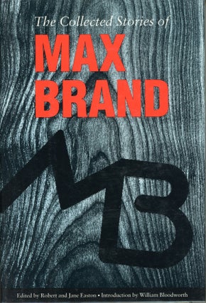 #159116) THE COLLECTED STORIES OF MAX BRAND. Centennial Edition. Edited, with Story Prefaces, by...