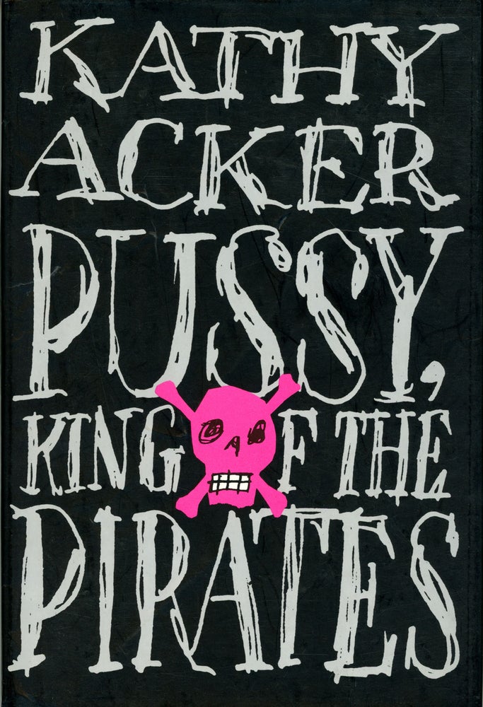 (#159307) PUSSY, KING OF THE PIRATES. Kathy Acker.