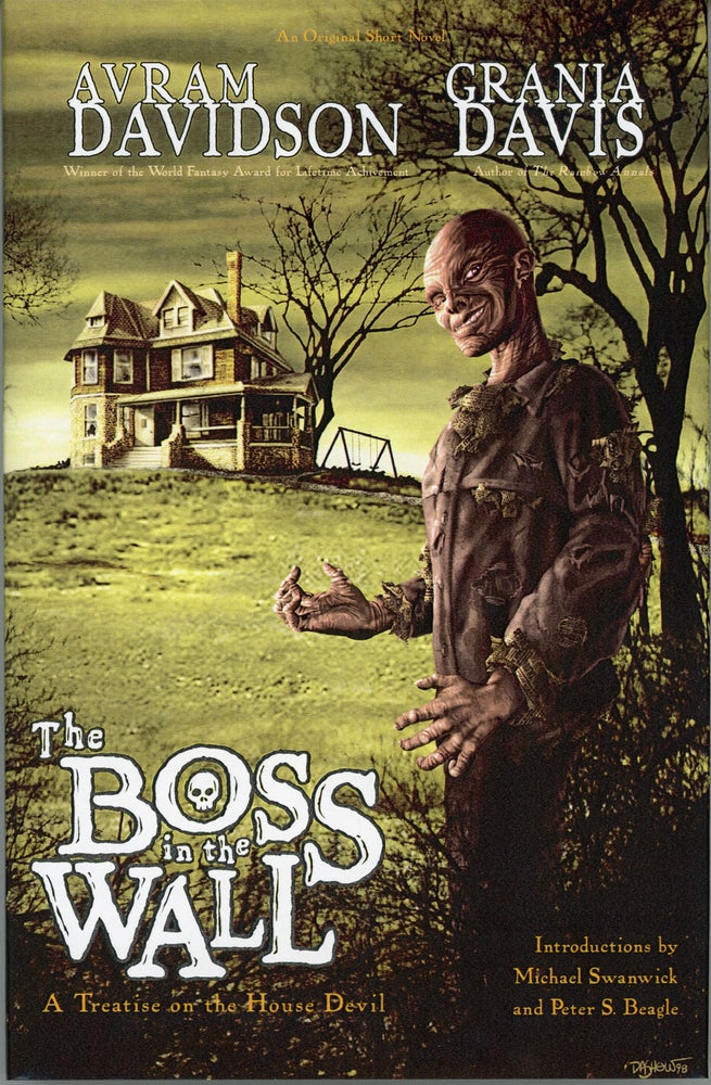 (#159410) THE BOSS IN THE WALL, A TREATISE ON THE HOUSE DEVIL. A Short Novel by Avram Davidson and Grania Davis. With Introductions by Peter S. Beagle & Michael Swanwick. Avram Davidson, Grania Davis.