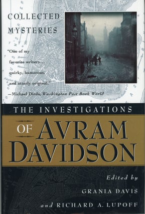 #159415) THE INVESTIGATIONS OF AVRAM DAVIDSON. Edited by Grania Davis and Richard A. Lupoff....