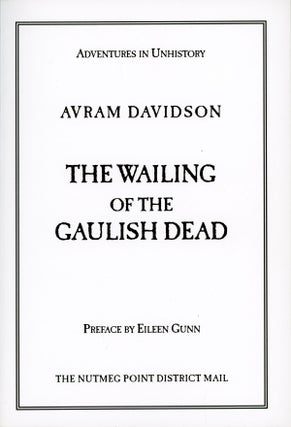 #159428) ADVENTURES IN UNHISTORY ... THE WAILING OF THE GAULISH DEAD. Preface by Eileen Gunn....
