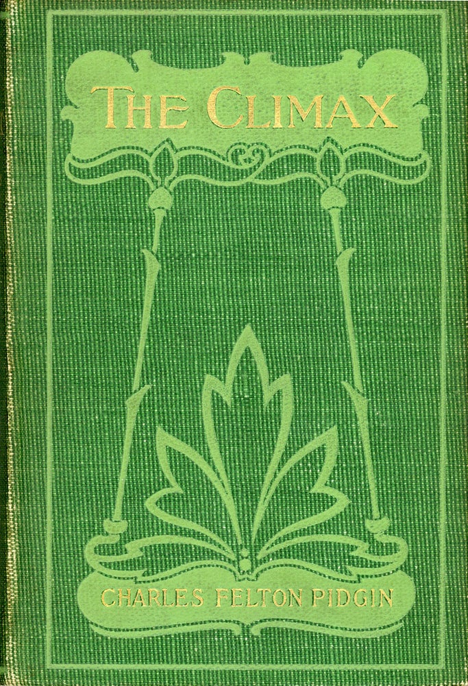(#159445) THE CLIMAX, OR, WHAT MIGHT HAVE BEEN: A ROMANCE OF THE GREAT REPUBLIC. Charles Felton Pidgin.