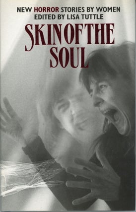 #159461) SKIN OF THE SOUL: NEW HORROR STORIES BY WOMEN. Lisa Tuttle