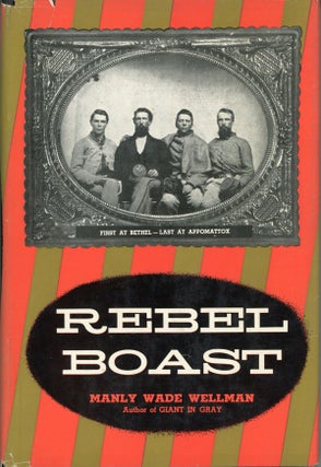 #159569) REBEL BOAST: FIRST AT BETHEL -- LAST AT APPOMATTOX. Manly Wade Wellman