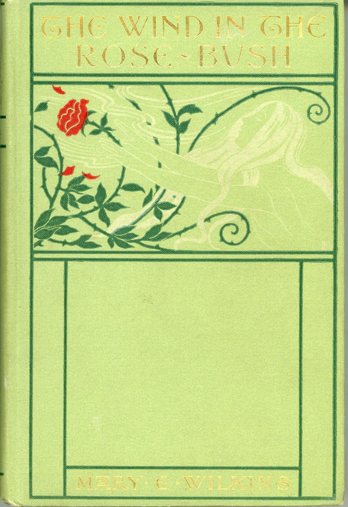 (#159622) THE WIND IN THE ROSE-BUSH AND OTHER STORIES OF THE SUPERNATURAL. Mary E. Wilkins Freeman.