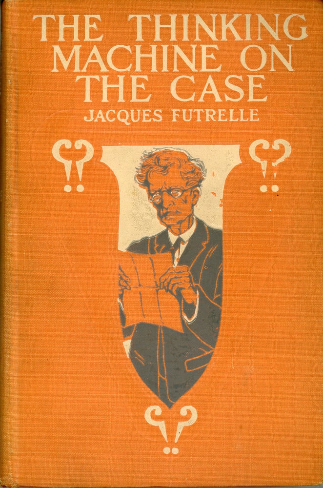 (#159745) THE THINKING MACHINE ON THE CASE. Jaques Futrelle.