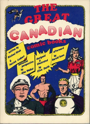 #159771) THE GREAT CANADIAN COMIC BOOKS. Michael Hirsh, Patrick Loubert