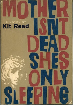 #159852) MOTHER ISN'T DEAD SHE'S ONLY SLEEPING. Kit Reed, Lillian Craig Reed