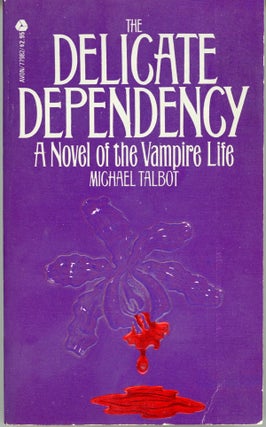 #159899) THE DELICATE DEPENDENCY: A NOVEL OF THE VAMPIRE LIFE. Michael Talbot