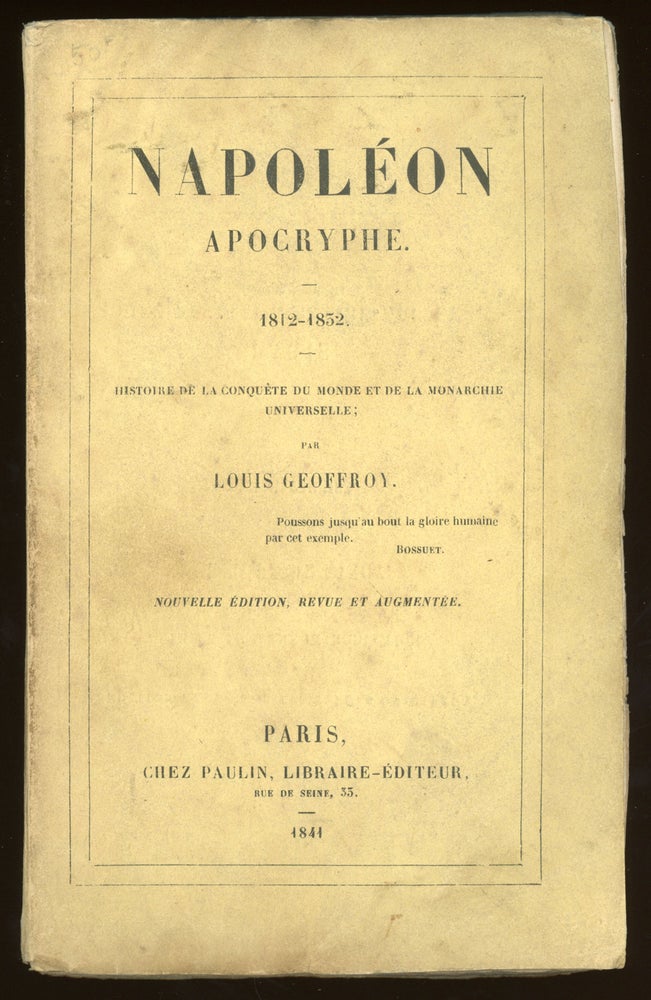 (#159932) NAPOLEON APOCRYPHE. 1812-1832. HISTORIE DE LA CONQUETE DU MONDE ET DE LA MONARCHIE UNIVERSELLE ... Nouvelle Edition, Revue et Augmentee. Louis Geoffroy.