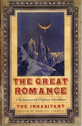 #160088) THE GREAT ROMANCE. A REDISCOVERED UTOPIAN ADVENTURE. [By] The Inhabitant [pseudonym]....
