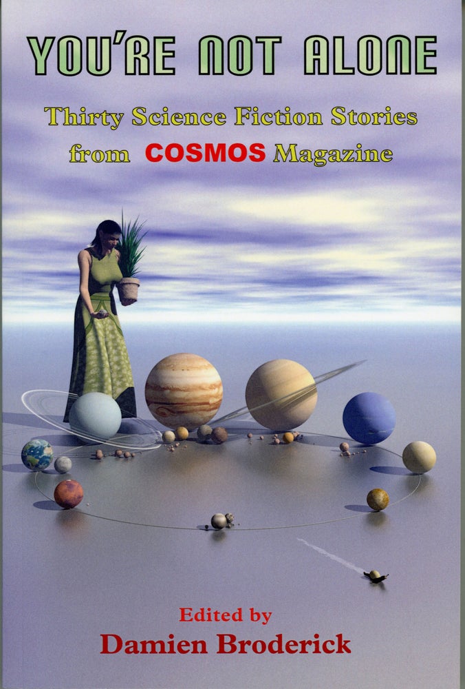 (#160097) YOU'RE NOT ALONE: THIRTY SCIENCE FICTION STORIES FROM COSMOS MAGAZINE. Damien Broderick.