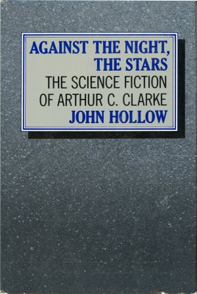 #160118) AGAINST THE NIGHT, THE STARS: THE SCIENCE FICTION OF ARTHUR C. CLARKE. Arthur C. Clarke,...