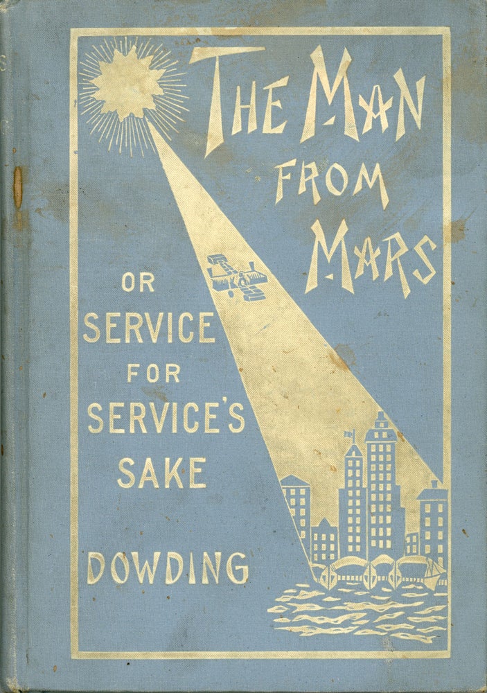 (#160166) THE MAN FROM MARS OR SERVICE, FOR SERVICE'S SAKE. Henry Wallace Dowding.