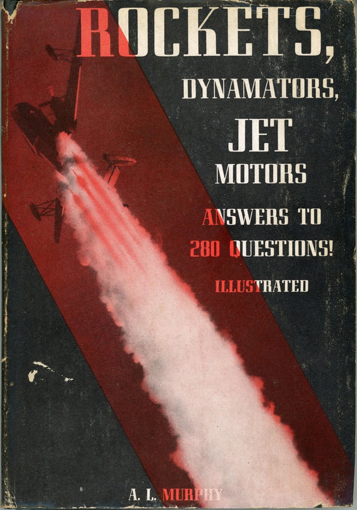 (#160313) ROCKETS, DYNAMATORS, JET MOTORS ... ANSWERS TO 280 QUESTIONS, REFERENCE INDEX OF 400 ITEMS. A. L. Murphy.