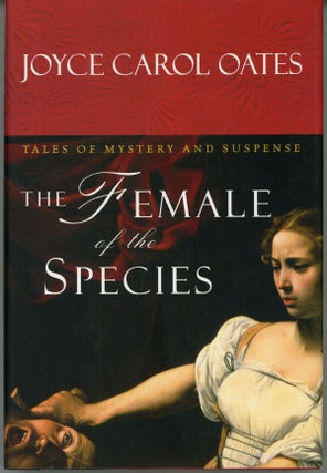 #160465) THE FEMALE OF THE SPECIES: TALES OF MYSTERY AND SUSPENSE. Joyce Carol Oates