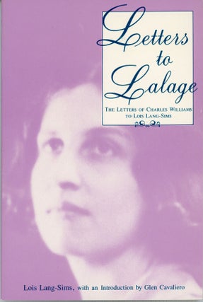 #160516) LETTERS TO LALAGE: THE LETTERS OF CHARLES WILLIAMS TO LOIS LANG-SIMS with Commentary by...