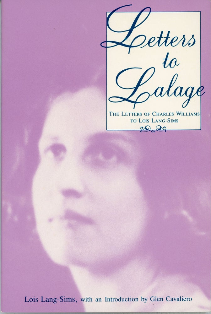 (#160516) LETTERS TO LALAGE: THE LETTERS OF CHARLES WILLIAMS TO LOIS LANG-SIMS with Commentary by Lois Lang-Sims; Introduction and Notes by Glen Cavaliero. Charles Williams.