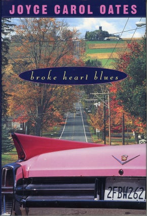 #160541) BROKE HEART BLUES: A NOVEL. Joyce Carol Oates, "Rosamond Smith."