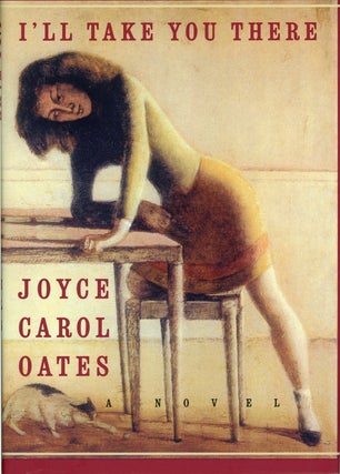 #160545) I'LL TAKE YOU THERE: A NOVEL. Joyce Carol Oates
