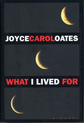 #160547) WHAT I LIVED FOR. Joyce Carol Oates