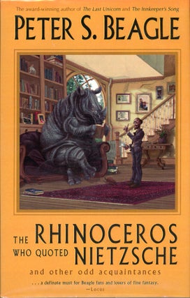 #160568) THE RHINOCEROS WHO QUOTED NIETZSCHE AND OTHER ODD ACQUAINTANCES. Peter Beagle