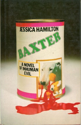 #160579) BAXTER: A NOVEL OF INHUMAN EVIL. Kenneth R. Greenhall, "Jessica Hamilton."