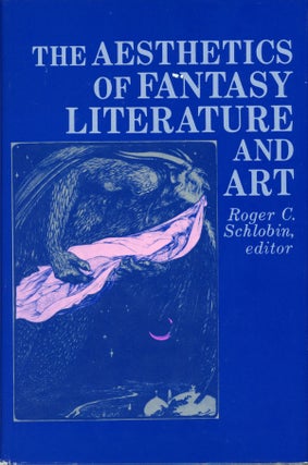 #160615) THE AESTHETICS OF FANTASY LITERATURE AND ART. Roger C. Schlobin