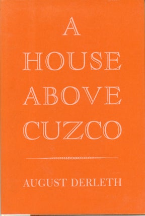 #160764) A HOUSE ABOVE CUZCO. August Derleth