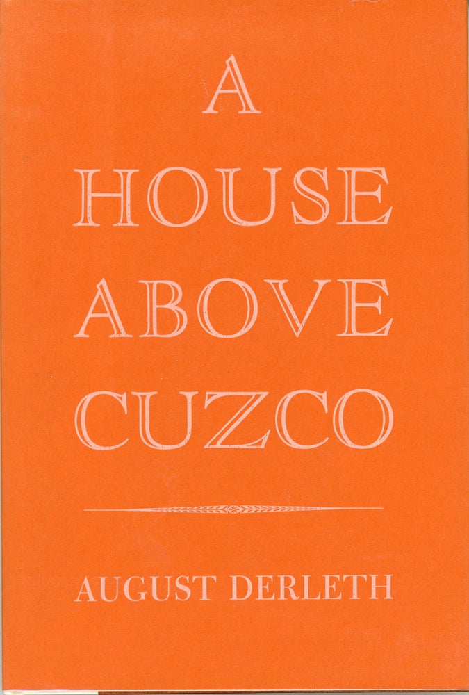 (#160764) A HOUSE ABOVE CUZCO. August Derleth.