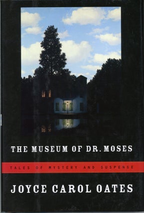 #160768) THE MUSEUM OF DR. MOSES: TALES OF MYSTERY AND SUSPENSE. Joyce Carol Oates