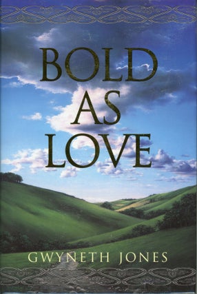 #160775) BOLD AS LOVE: A NEAR FUTURE FANTASY. Gwyneth Jones
