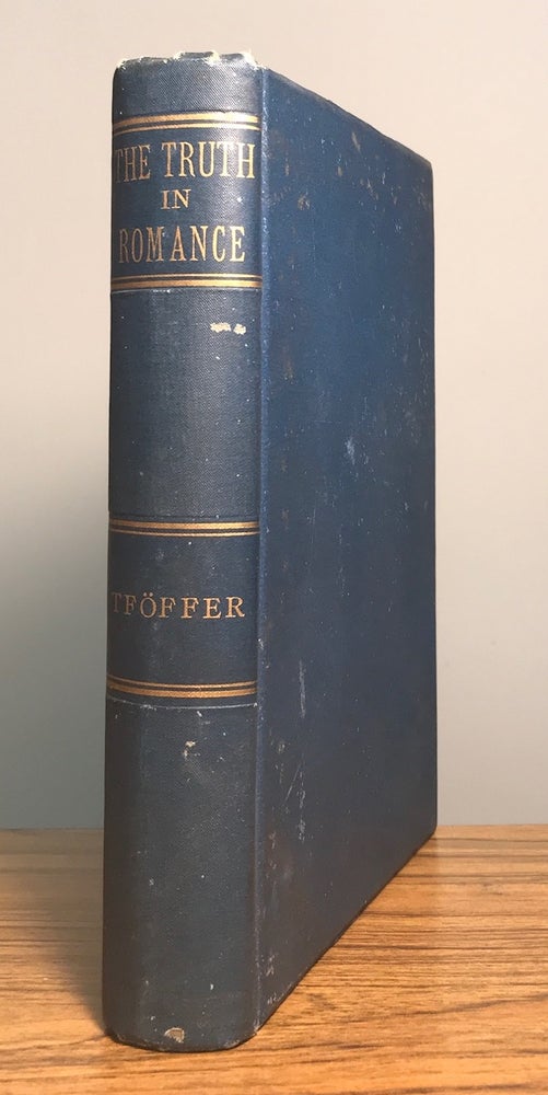 (#160806) THE TRUTH IN ROMANCE. A GERMAN STORY. By Tföffer [pseudonym]. Henry Allen Tupper, "Tföffer."